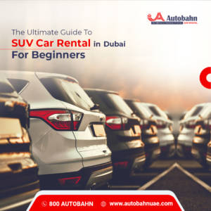 The Ultimate Guide To SUV Car Rental in Dubai For Beginners