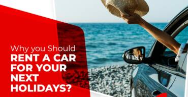 Why you should rent a car for your next holidays?
